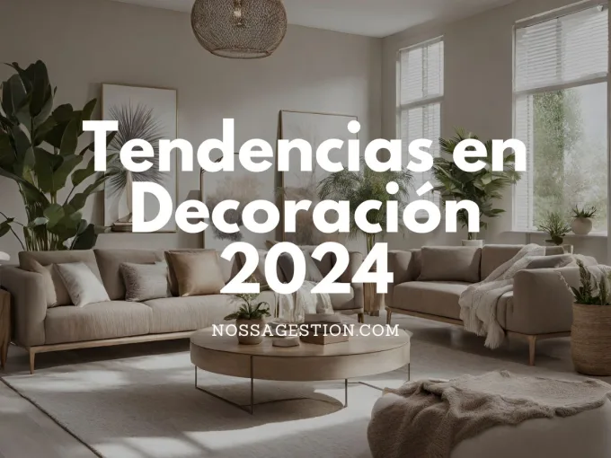 tendencias en decoración 2024 Nossa Gestión Inmobiliaria